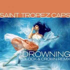 SAINT TROPEZ CAPS - DROWNING (BLOCK & CROWN REMIX)